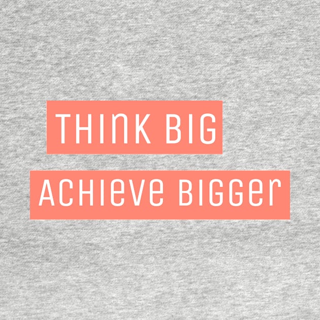 Motivational Quote - Think Big Achieve Bigger Inspirational by Vose Tees